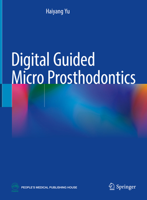 Digital Guided Micro Prosthodontics - Yu, Haiyang