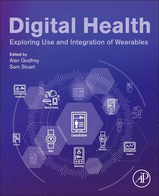 Digital Health: Exploring Use and Integration of Wearables - Godfrey, Alan (Editor), and Stuart, Sam (Editor)
