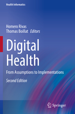 Digital Health: From Assumptions to Implementations - Rivas, Homero (Editor), and Boillat, Thomas (Editor)