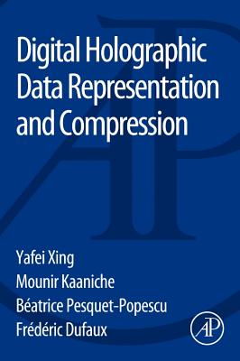 Digital Holographic Data Representation and Compression - Xing, Yafei, and Kaaniche, Mounir, and Pesquet-Popescu, B�atrice