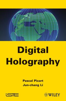 Digital Holography - Picart, Pascal, and Li, Jun-Chang