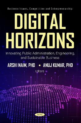 Digital Horizons: Innovating Public Administration, Engineering, and Sustainable Business - Naim, Arshi (Editor)