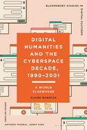 Digital Humanities and the Cyberspace Decade, 1990-2001: A World Elsewhere