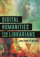 Digital Humanities for Librarians