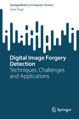 Digital Image Forgery Detection: Techniques, Challenges and Applications - Tyagi, Vipin