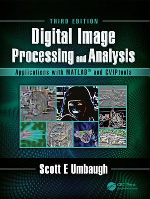 Digital Image Processing and Analysis: Applications with MATLAB and Cviptools - Umbaugh, Scott E