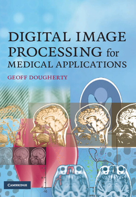 Digital Image Processing for Medical Applications - Dougherty, Geoff, Professor