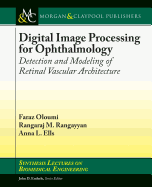 Digital Image Processing for Ophthalmology: Detection and Modeling of Retinal Vascular Architecture