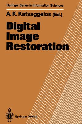 Digital Image Restoration - Katsaggelos, Aggelos K (Editor)