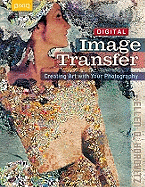 Digital Image Transfer: Creating Art with Your Photography