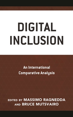 Digital Inclusion: An International Comparative Analysis - Goggin, Gerard (Afterword by), and Abdollahyan, Hamid (Contributions by), and Ansari, Mahin Sheikh (Contributions by)