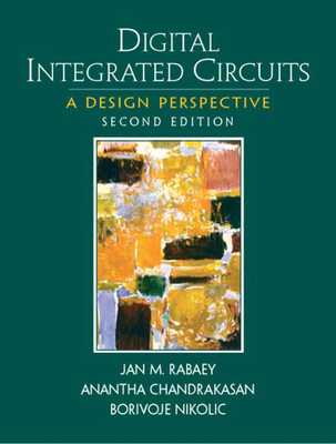 Digital Integrated Circuits - Rabaey, Jan, and Chandrakasan, Anantha, and Nikolic, Borivoje
