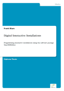 Digital Interactive Installations: Programming interactive installations using the software package Max/MSP/Jitter