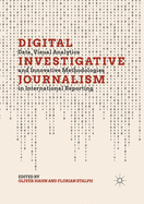 Digital Investigative Journalism: Data, Visual Analytics and Innovative Methodologies in International Reporting