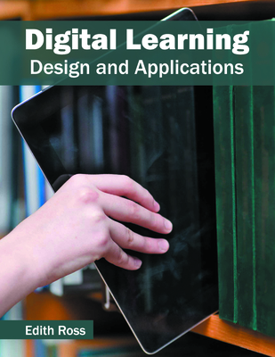 Digital Learning: Design and Applications - Ross, Edith (Editor)