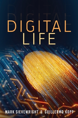 Digital Life - Sievewright, Mark, and Kopp, Guillermo