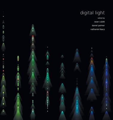 Digital Light - Cubitt, Sean (Editor), and Palmer, Daniel (Editor), and Tkacz, Nathaniel (Editor)