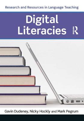 Digital Literacies - Hockly, Nicky, and Dudeney, Gavin, and Pegrum, Mark