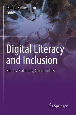 Digital Literacy and Inclusion: Stories, Platforms, Communities - Radovanovic, Danica (Editor)