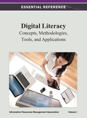 Digital Literacy: Concepts, Methodologies, Tools, and Applications Vol 1 - Information Resources Management Associa