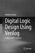 Digital Logic Design Using Verilog: Coding and Rtl Synthesis