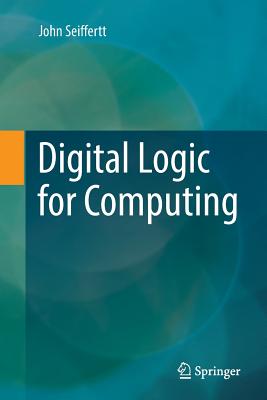 Digital Logic for Computing - Seiffertt, John