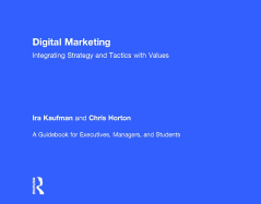 Digital Marketing: Integrating Strategy and Tactics with Values, a Guidebook for Executives, Managers, and Students
