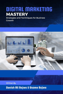 Digital Marketing Mastery: Strategies and Techniques for Business Growth