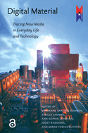 Digital Material: Tracing New Media in Everyday Life and Technology