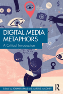 Digital Media Metaphors: A Critical Introduction