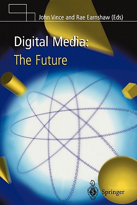 Digital Media: The Future - Vince, John (Editor), and Earnshaw, Rae (Editor)