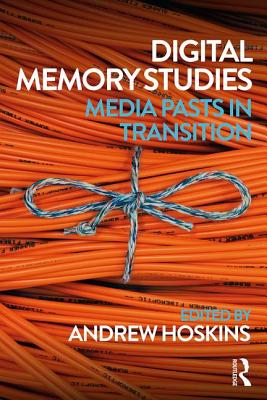 Digital Memory Studies: Media Pasts in Transition - Hoskins, Andrew (Editor)