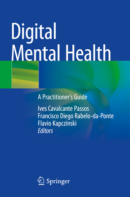 Digital Mental Health: A Practitioner's Guide - Passos, Ives Cavalcante (Editor), and Rabelo-da-Ponte, Francisco Diego (Editor), and Kapczinski, Flavio (Editor)
