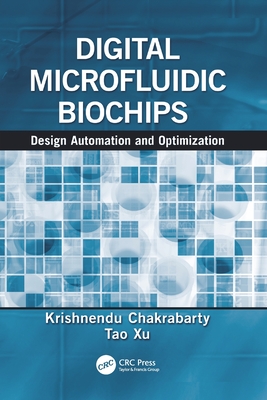 Digital Microfluidic Biochips: Design Automation and Optimization - Chakrabarty, Krishnendu, and Xu, Tao