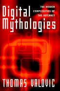 Digital Mythologies: The Hidden Complexities of the Internet