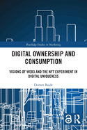 Digital Ownership and Consumption: Visions of Web3 and the Nft Experiment in Digital Uniqueness