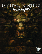 Digital Painting Techniques: Volume 2: Practical Techniques of Digital Art Masters