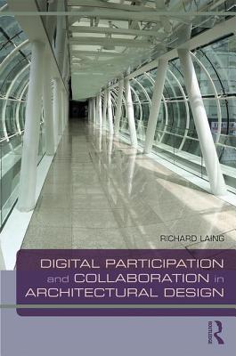 Digital Participation and Collaboration in Architectural Design - Laing, Richard