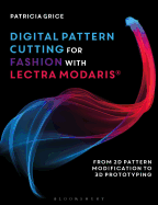 Digital Pattern Cutting For Fashion with Lectra Modaris�: From 2D pattern modification to 3D prototyping
