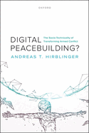 Digital Peacebuilding?: The Socio-Technicality of Transforming Armed Conflict