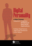 Digital Personality: A Man Forever: Volume 4: Cognitive Modeling to Real World Applications