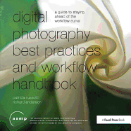 Digital Photographic Workflow Handbook: A Guide to Staying Ahead of the Workflow Curve