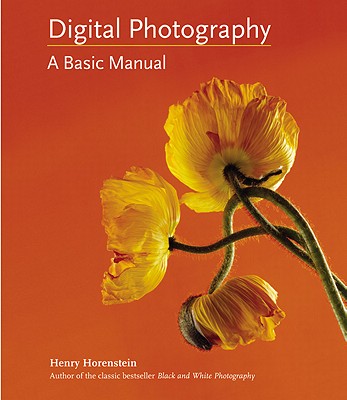Digital Photography: A Basic Manual - Carroll, Allison, and Horenstein, Henry