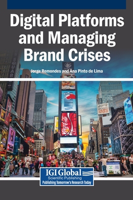 Digital Platforms and Managing Brand Crises - Remondes, Jorge (Editor), and de Lima, Ana Pinto (Editor)
