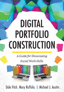 Digital Portfolio Construction: A Guide for Showcasing Social Work Skills