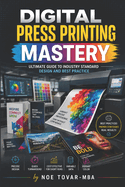 Digital Press Printing Mastery: Ultimate Guide to Industry Standards, Design, and Best Practices
