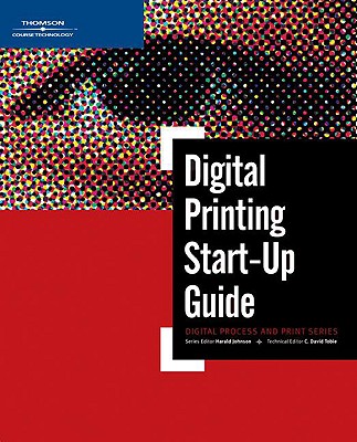 Digital Printing Start-Up Guide - Johnson, Harald, and Tobie, C David