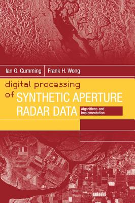 Digital Processing of Synthetic Aperture Radar Data: Algorithms and Implementation - Cumming, Ian G, and Wong, Frank H