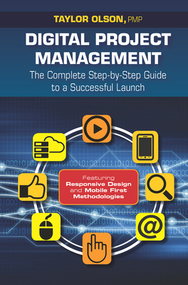 Digital Project Management: The Complete Step-By-Step Guide to a Successful Launch - Olson, Taylor