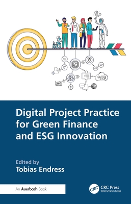 Digital Project Practice for Green Finance and Esg Innovation - Endress, Tobias (Editor)